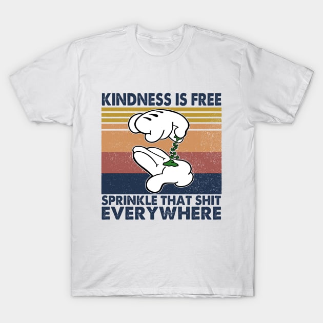 Kindness Is Free Sprinkle That Shit Everywhere T-Shirt by DMMGear